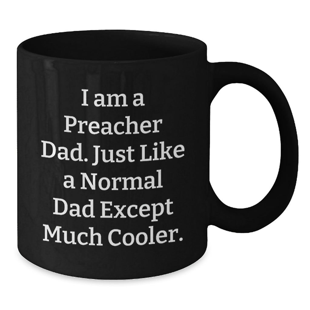 Funny Preacher Dad Gifts, Unique Black Coffee Mug for Mom, Personalized I Am A Preacher Dad Except Much Cooler. - Additional