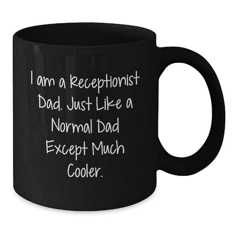 Image of Funny Receptionist Dad Gifts for Women - Unique Black Coffee Mug - Mother's Day Unique Gifts from Men - I Am A Receptionist Dad, Much Cooler Quote - Additional