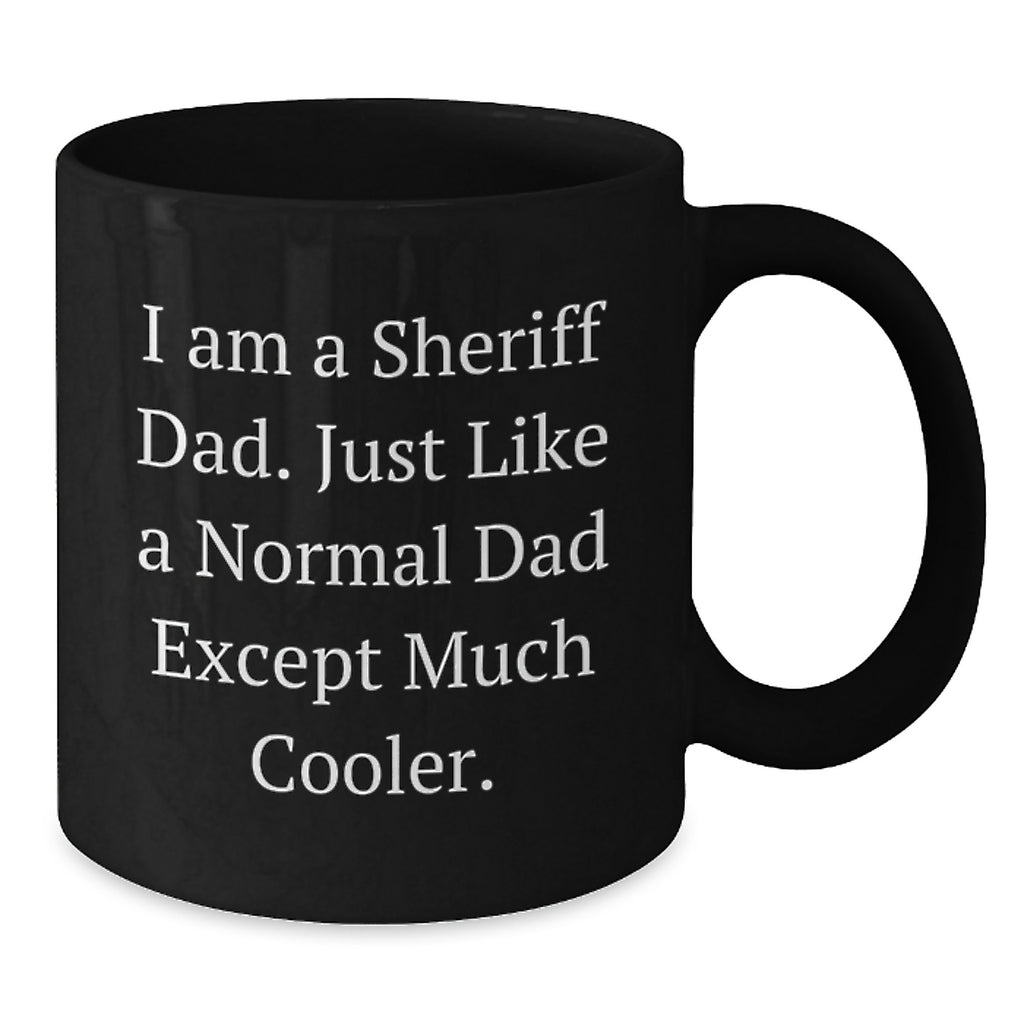 Funny Sheriff Dad Gifts for Men and Women - Unique Black Coffee Mug for Sheriff on Mother's Day - Additional
