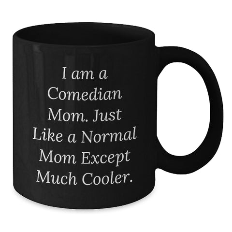 Image of Comedian Mom Gifts - Funny Black Coffee Mug - Unique Mother's Day Unique Gifts from Men, Women, Friends, Coworkers, Family - 11oz or 15oz Ceramic Mug - Additional