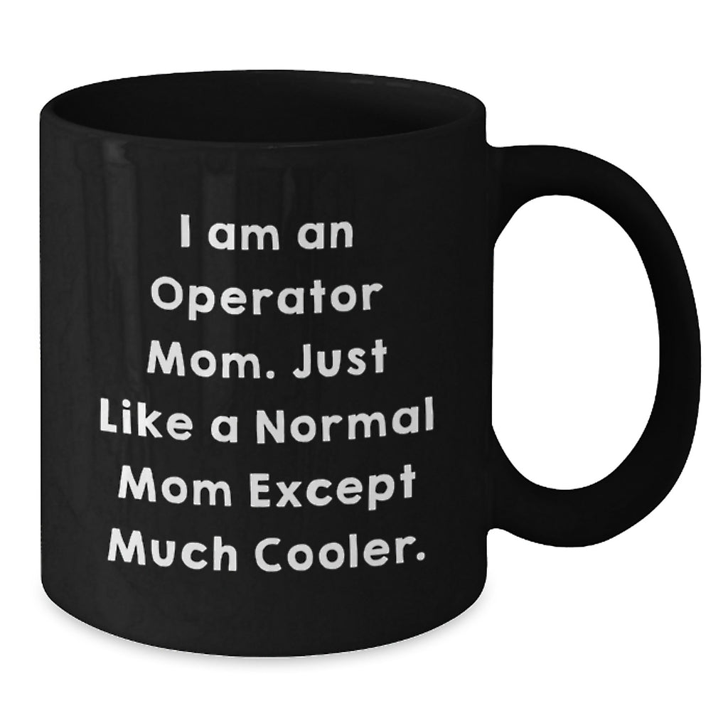Funny Operator Mom Quotes Black Coffee Mugs for Graduation Unique Gifts from Operator Dad, Mom, or Friends to Operator Men, Women, or Coworkers - Additional