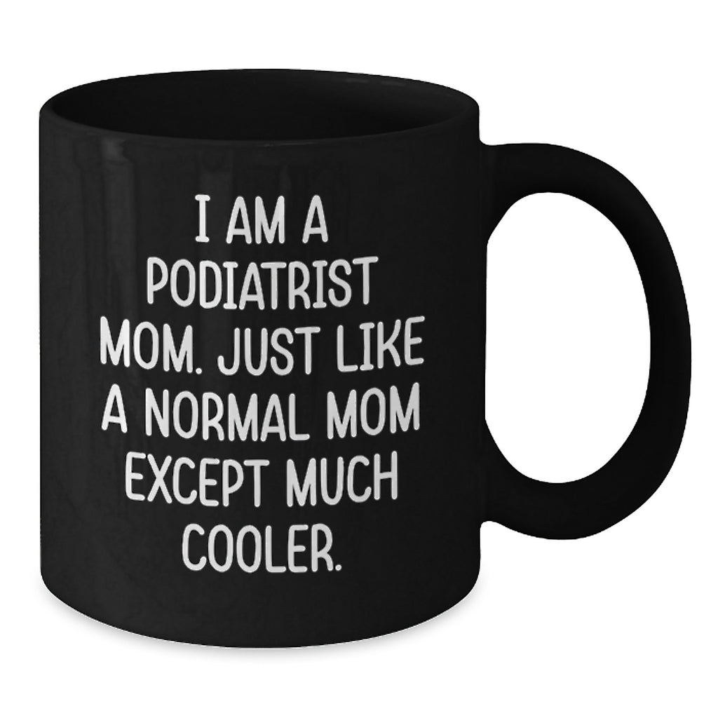 Funny Gifts for Podiatrist Mom, Black Coffee Mug, Valentine's Unique Gifts from Friends or Family - Additional