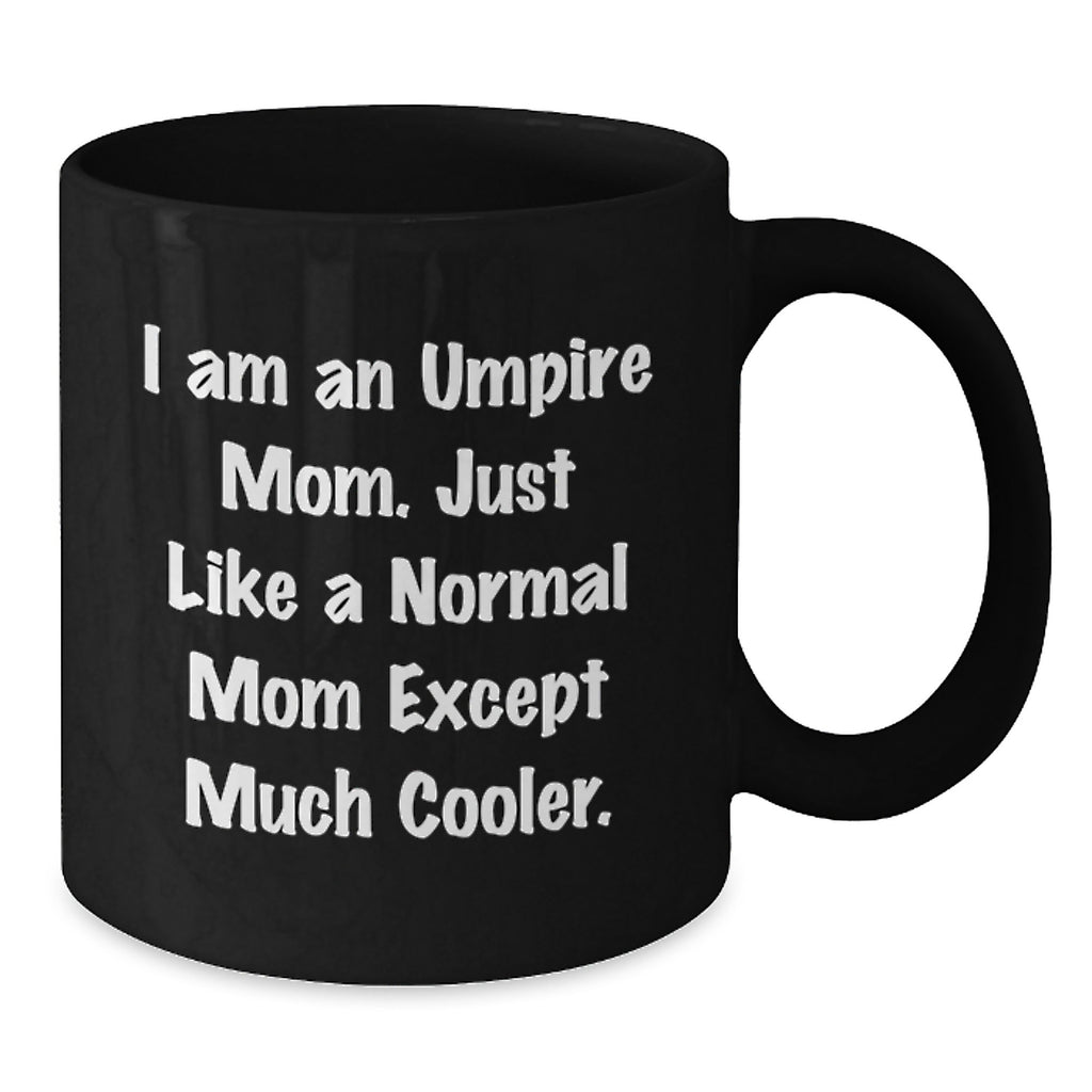 Umpire Mom Gifts - Funny Quote Black Coffee Mug, Birthday Unique Gifts from Mom to Umpire Friends - Additional