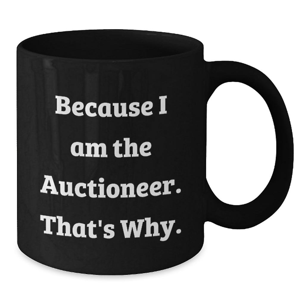 Funny 'Auctioneer' Gifts from Friends for Birthday Unique Gifts - Because I Am The Auctioneer. That's Why. Black Coffee Mug - Additional