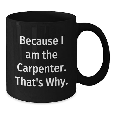 Image of Funny Carpenter Quote Black Coffee Mugs Gifts from Friends or Family Fathers Day Unique Mug for Men - Additional