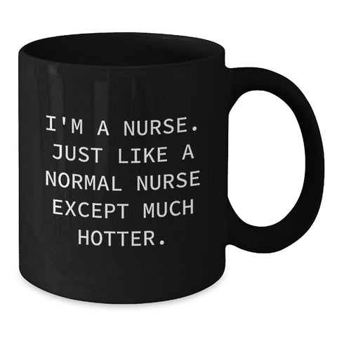 Image of Funny Nurse Quotes Black Coffee Mug, Gifts from Friends to Nurse Graduation Unique Gifts - Additional