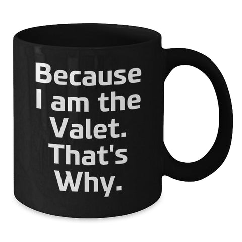 Image of Funny Valet Gifts from Friends for Him - Because I Am The Valet. That's Why. Black Coffee Mug, Birthday Unique Gifts - Additional