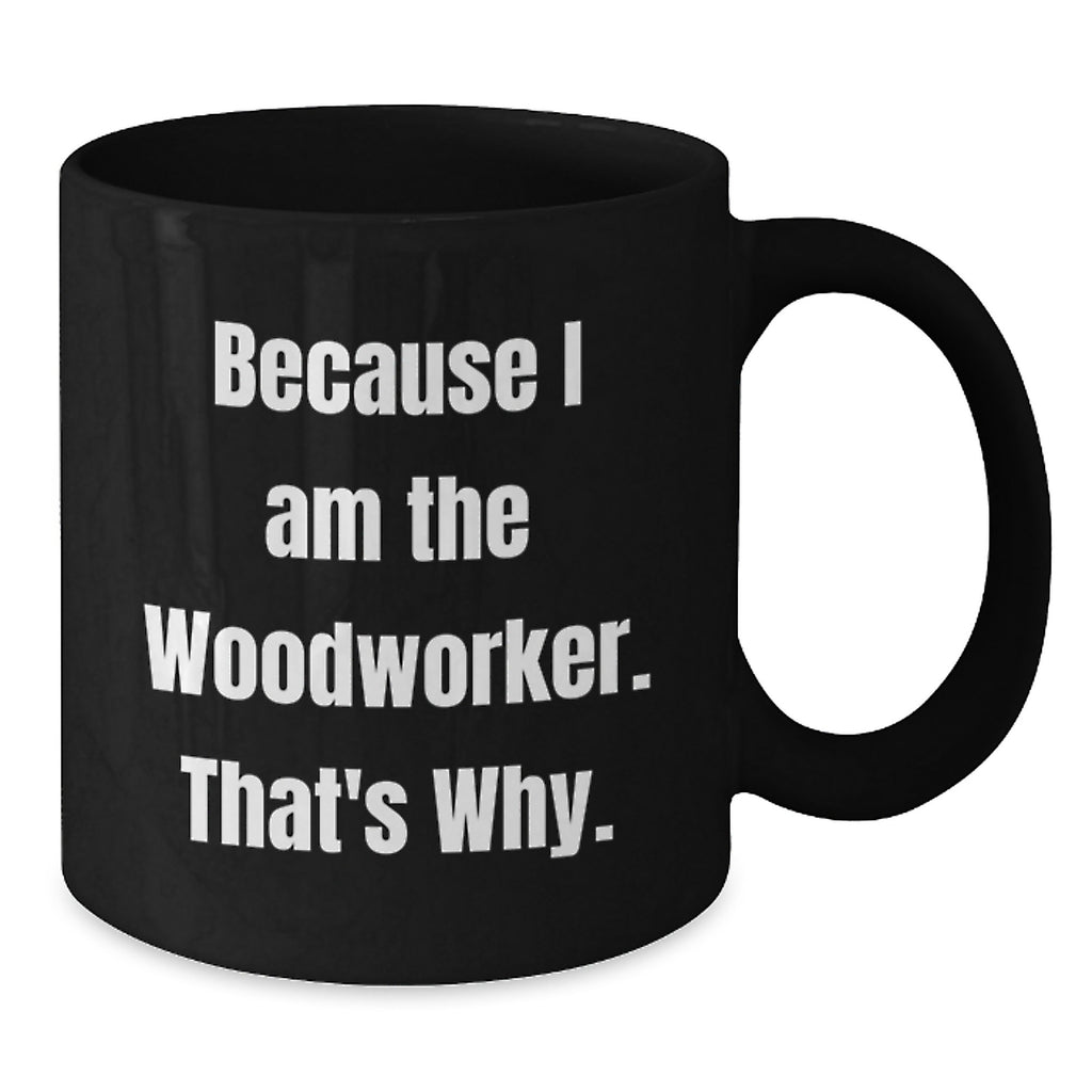 Funny Woodworker Gifts from Dad for Father's Day Unique Black Coffee Mugs for the Man Who Works with Wood - Additional