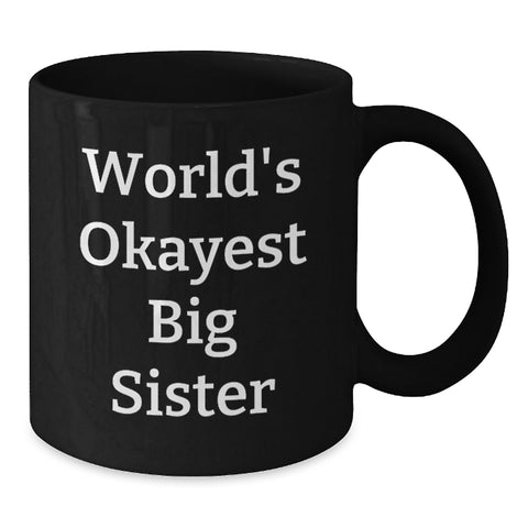 Image of Funny Big Sister Gifts from Family - Black Coffee Mug, World's Okayest Quote, Birthday Unique Gifts for Big Sister - Additional
