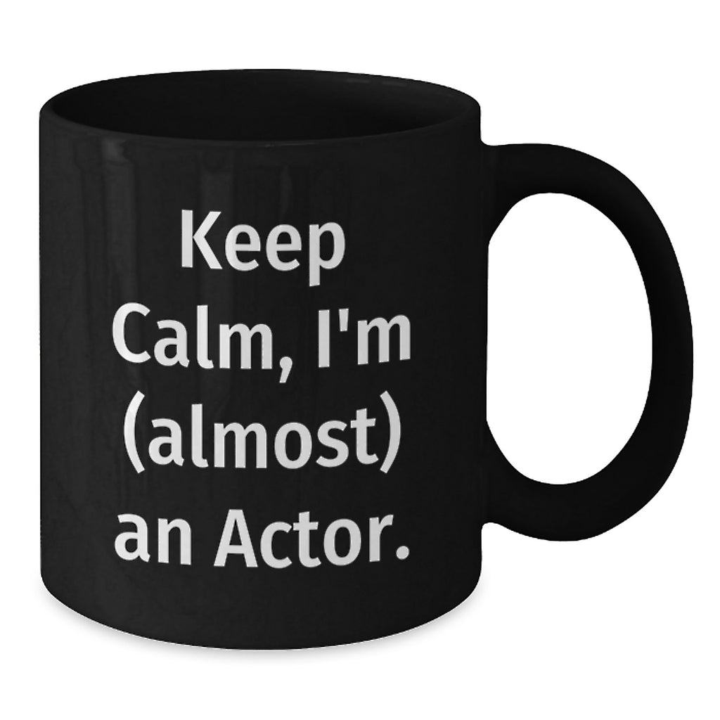 Funny Actor Gifts for Dad, Black Coffee Mug with Quote Keep Calm, I'm (almost) An Actor, Ideal Gift from Family, Friends, or Coworkers - Additional