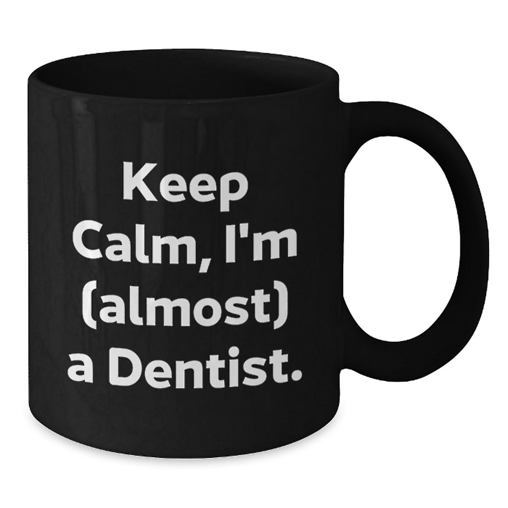 Funny Dentist Gifts for Graduation, Black Coffee Mug, 'Keep Calm I'm almost a Dentist' Motivational Mug, Gifts from Friends to Family, 11oz or 15oz Ceramic Mugs - Additional