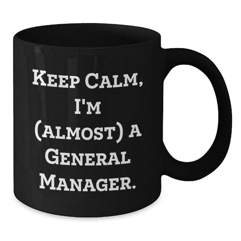 Image of Funny General Manager Gifts for Men from Friends, Keepsake Black Coffee Mug, I'm (almost) A General Manager. - Additional