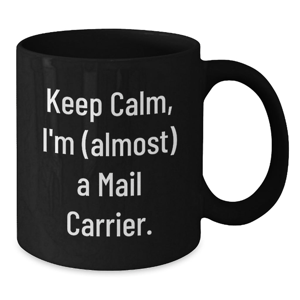 Funny Mail Carrier Gifts for Men from Friends, Black Black Coffee Mug, 'Keep Calm, I'm almost A Mail Carrier' Quote, Ideal Gift for Graduation Unique Gifts - Additional