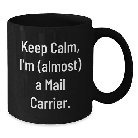 Image of Funny Mail Carrier Gifts for Men from Friends, Black Black Coffee Mug, 'Keep Calm, I'm almost A Mail Carrier' Quote, Ideal Gift for Graduation Unique Gifts - Additional