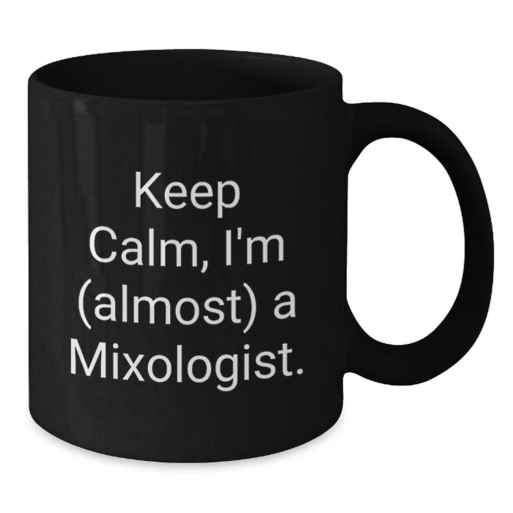 Funny Mixologist Gifts from Friends for Graduation Day - Keep Calm I'm almost A Mixologist Black Coffee Mug - Additional