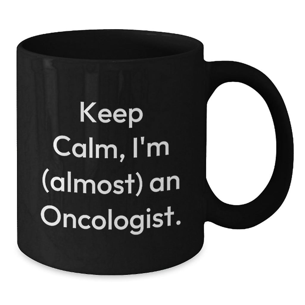 Funny Oncologist Black Coffee Mug Gifts from Family and Friends for Graduation Unique Inspirational Quote - Additional