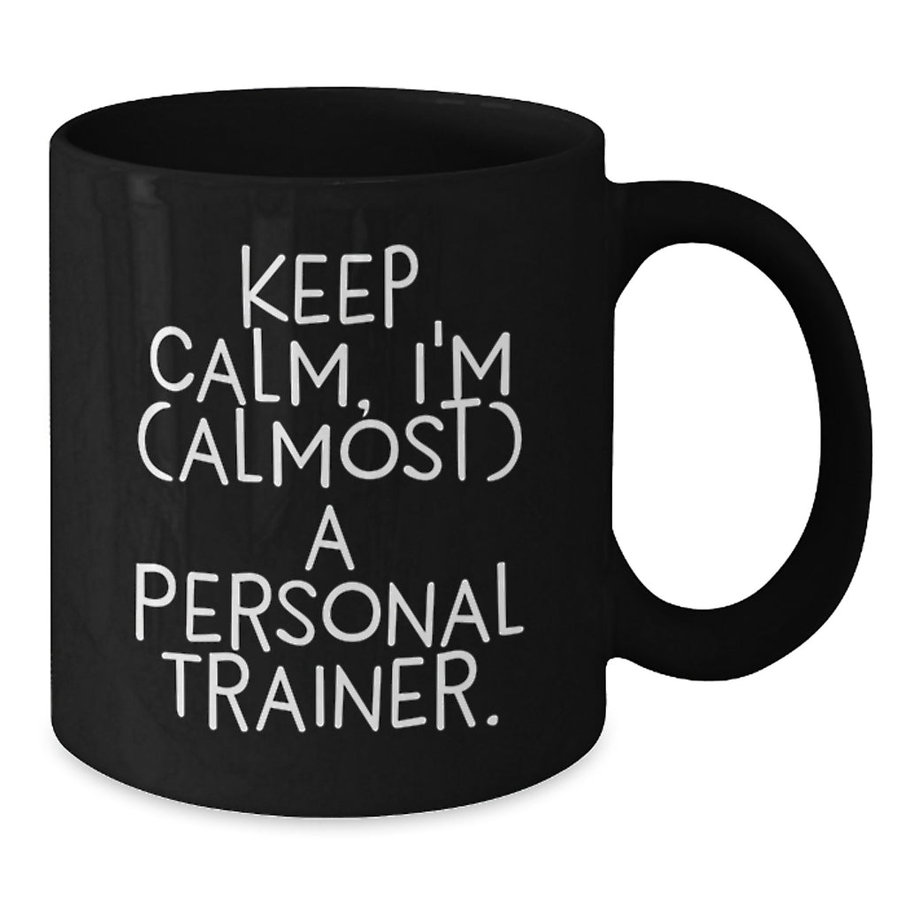 Funny Personal Trainer Gifts for Men, Women, Friends - Keep Calm I'm (almost) A Personal Trainer Black Coffee Mug - Additional