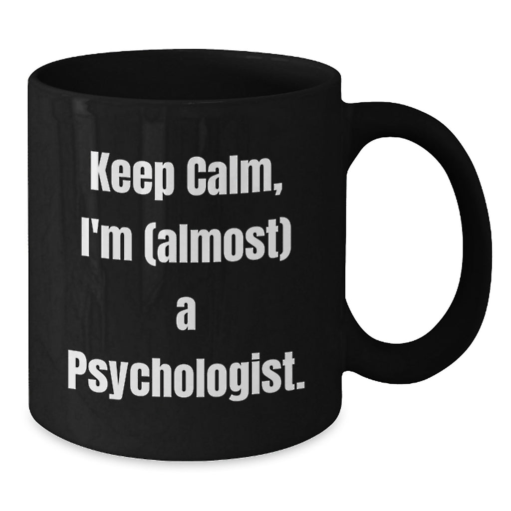 Funny Psychologist Gifts for Friends and Family - Keep Calm, I'm (almost) A Psychologist. Black Coffee Mug, Black - Additional