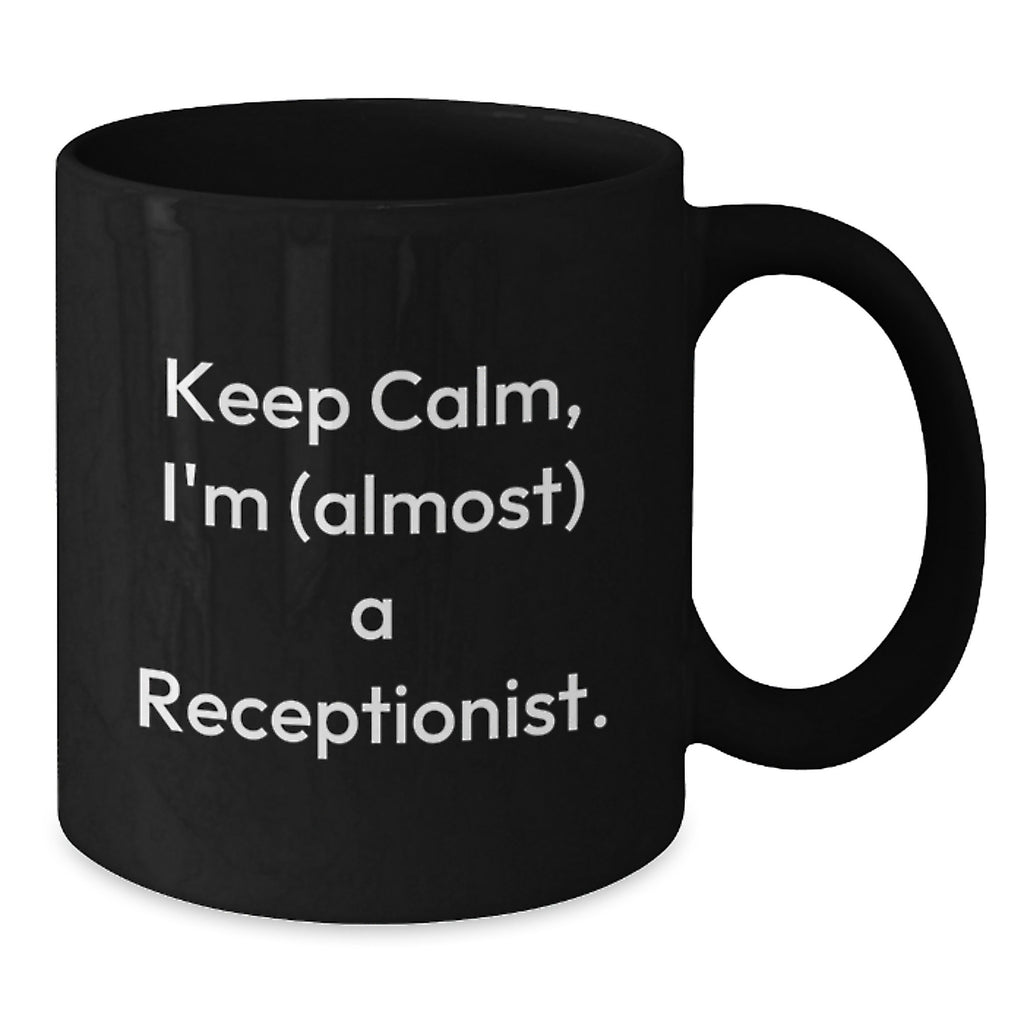 Funny Keepsake Gifts for Receptionist from Friends, Cute Black Coffee Mug for Receptionist Graduation Unique Gifts, 'Keep Calm, I'm (almost) A Receptionist' Quote on Black Ceramic Mug, 11oz or 15oz - Additional