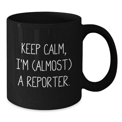 Image of Funny Reporter Graduation Gifts from Friends for Reporter, Black Coffee Mug, Keep Calm I'm (almost) A Reporter. - Additional