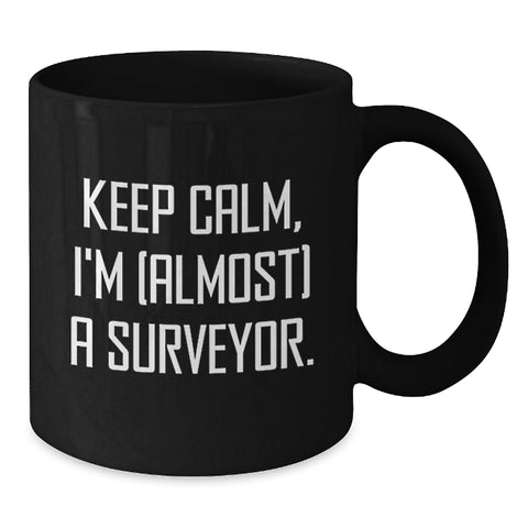Image of Funny Surveyor Gifts, 'Keep Calm, I'm (almost) A Surveyor' Black Coffee Mug, Graduation Unique Gifts from Friends or Family to Surveyor or Men - Additional