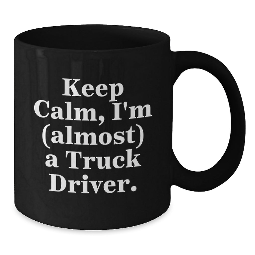 Funny Truck Driver Gifts for Men - 'Keep Calm, I'm (almost) A Truck Driver.' Truck Driver Black Coffee Mug, Graduation Unique Gifts for Friends or Coworkers - Additional