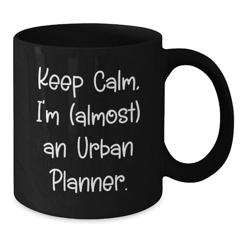 Image of Urban Planner Humor Black Coffee Mugs from Friends - Keep Calm, I'm (almost) An Urban Planner. Gifts for Urban Planner Enthusiasts on Birthday - Additional