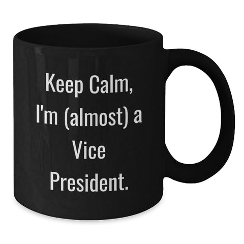 Image of Funny Vice President Gifts for Men - Black Coffee Mug - 'Keep Calm, I'm (almost) A Vice President' - Gifts from Friends - Perfect for Graduation Unique Gifts for Vice President - Additional