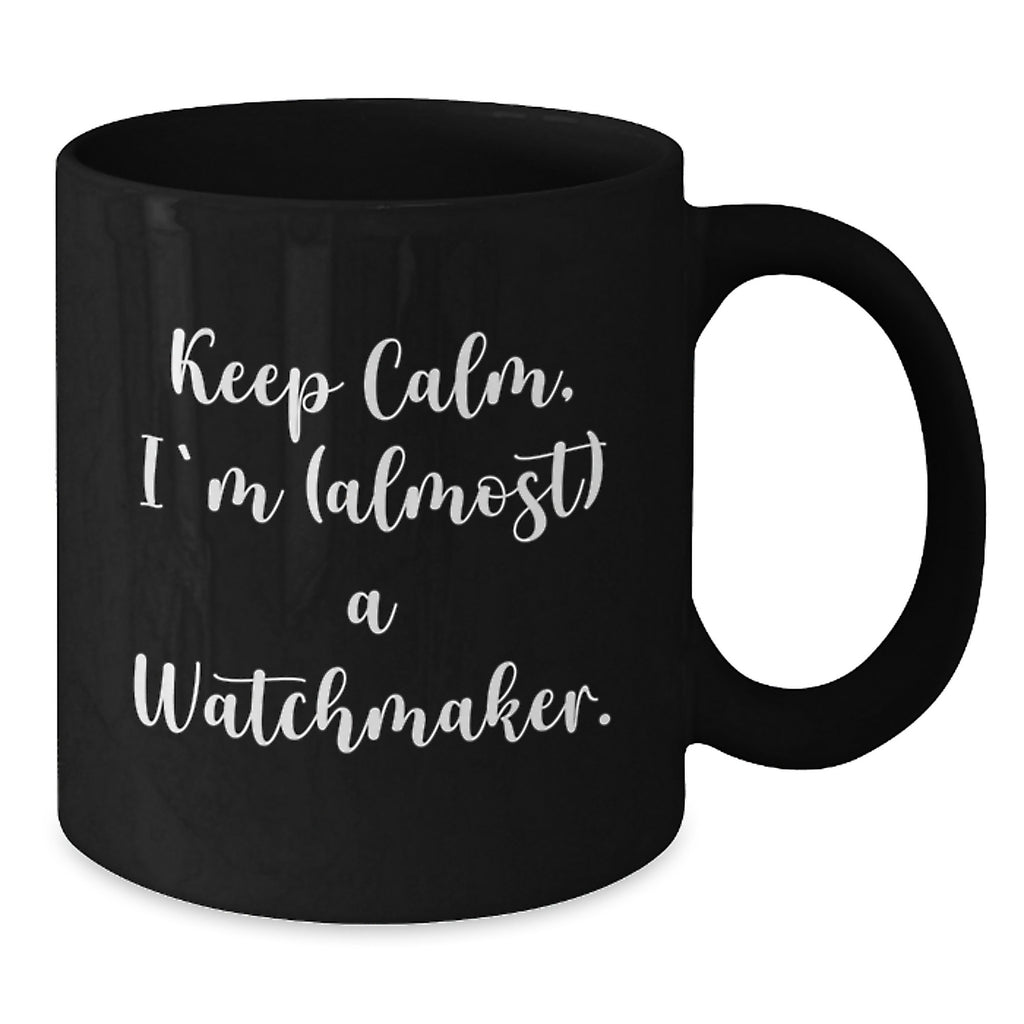 Funny Watchmaker Gifts, Keep Calm, I'm (almost) A Watchmaker. Black Coffee Mug, Birthday Unique Presents from Friends - Additional