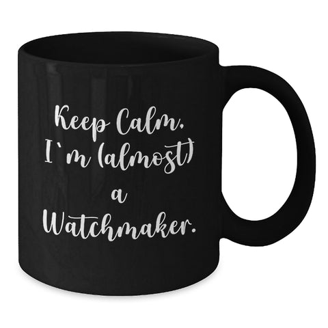 Image of Funny Watchmaker Gifts, Keep Calm, I'm (almost) A Watchmaker. Black Coffee Mug, Birthday Unique Presents from Friends - Additional
