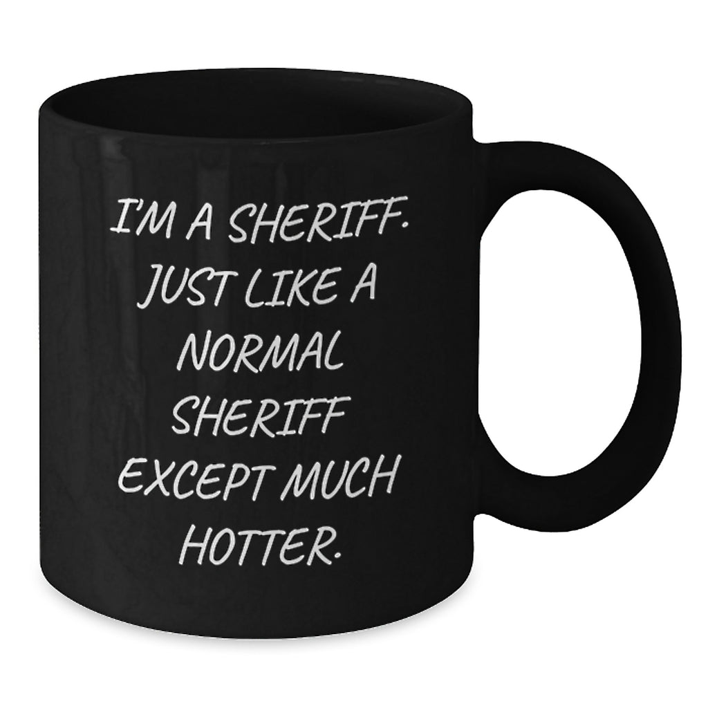 Hot Sheriff Coffee Mug Gifts for Men, Funny Birthday Present, 'I'm A Sheriff' Quote, Black Ceramic 11oz or 15oz, Microwave and Dishwasher Safe - Additional