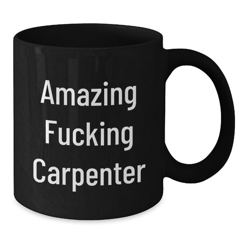 Image of Funny Carpenter Gifts from Friends, Amazing Quote Black Coffee Mug for Men, Unique Graduation Gifts for Carpenter - Additional