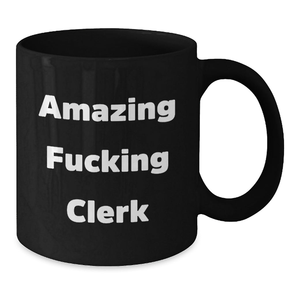 Funny Clerk Gifts from Friends and Family, Birthday Unique Presents for Amazing F--king Clerk, Black Coffee Mug - Additional