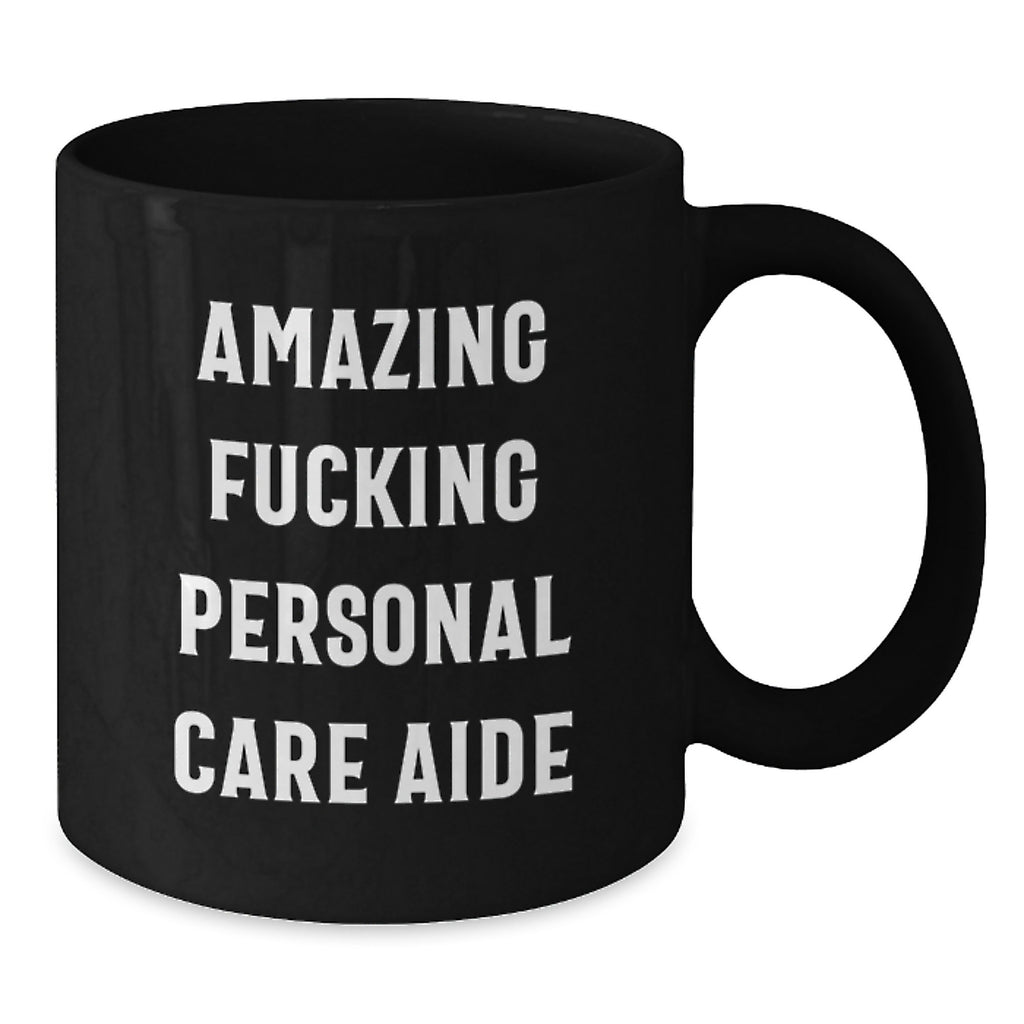 Funny Personal Care Aide Gifts from Friends and Family for Graduation Unique Black Coffee Mug - 'Amazing F--king Personal Care Aide' Quote - Additional