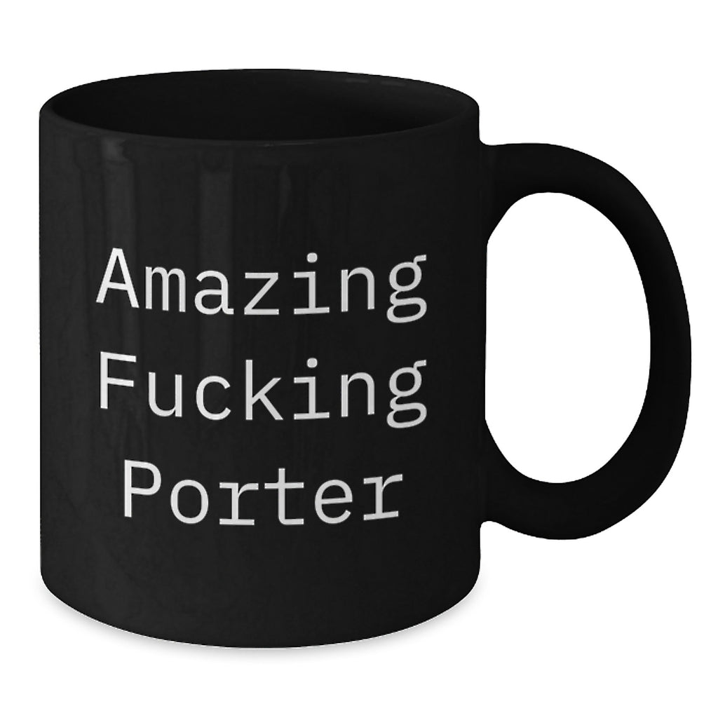 Funny Porter Black Coffee Mug Gifts for Him from Friends, Awesome Graduation Unique Gifts for Porter Men, Amazing F--king Porter Quote 11oz/15oz Ceramic Mug - Additional
