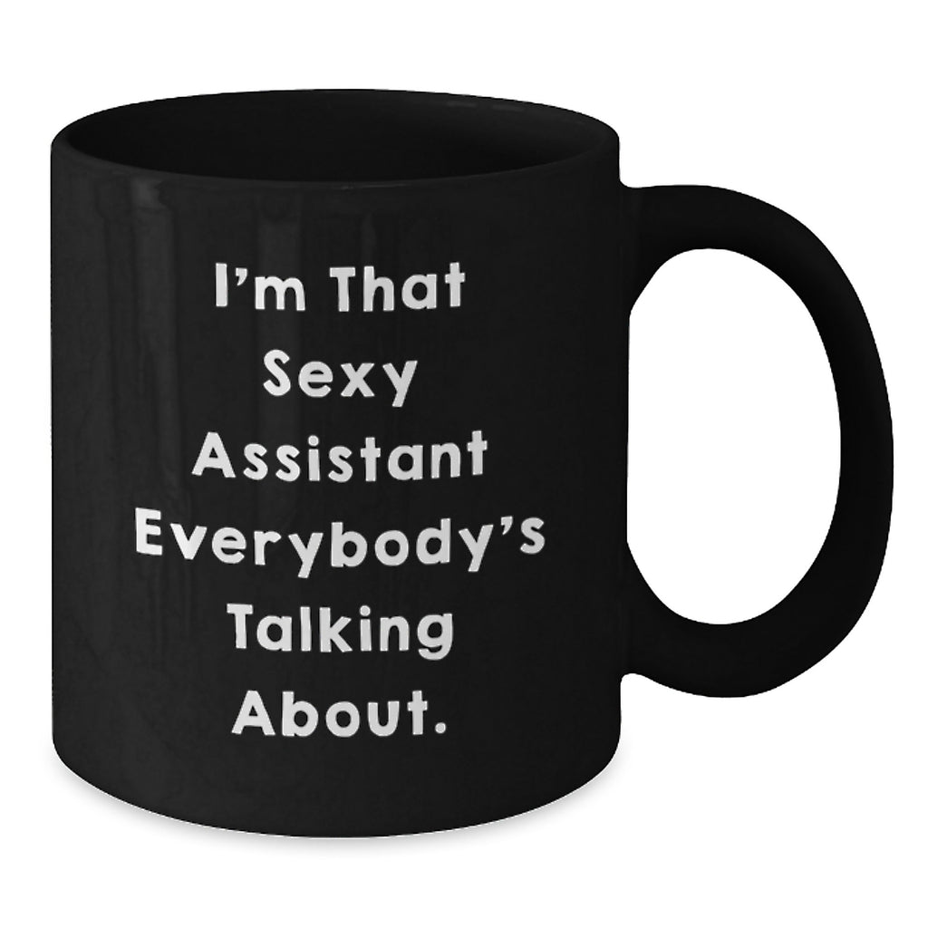 Funny Assistant Gifts for Men Graduation Unique Black Coffee Mug 'I'm That Sexy Assistant Everybody's Talking About.' - Additional