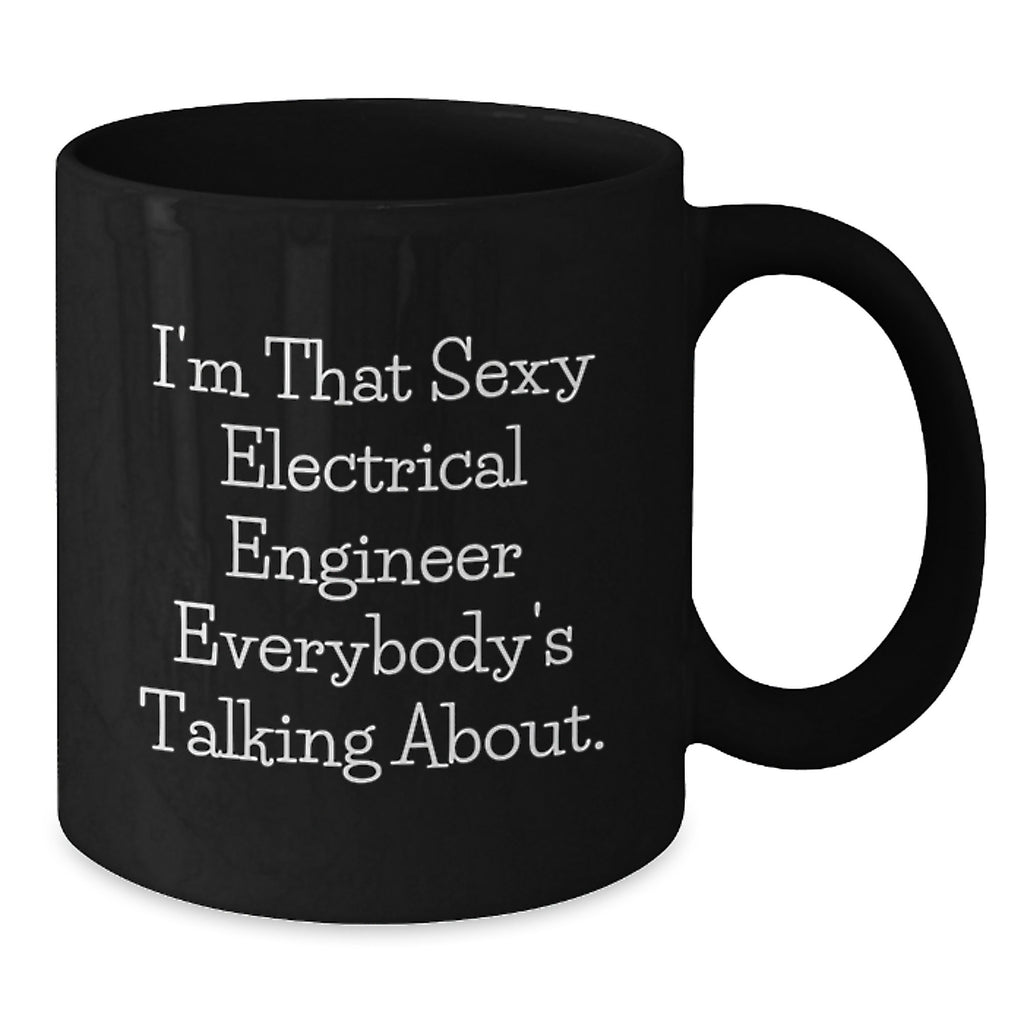 Funny Electrical Engineer Mug Gifts from Friends for Men, Electrical Engineer Black Coffee Mug, I'm That Sexy Electrical Engineer Everybody's Talking About Quote, Graduation Unique Gifts - Additional
