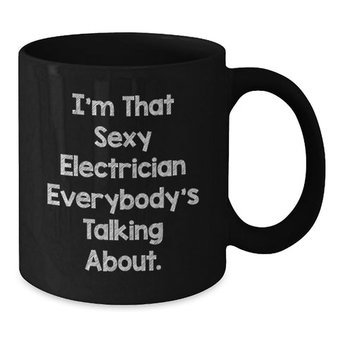 Image of Funny Electrician Gifts for Men, 'I'm That Sexy Electrician Everybody's Talking About' Black Coffee Mug, Birthday Unique Gifts from Friends - Additional