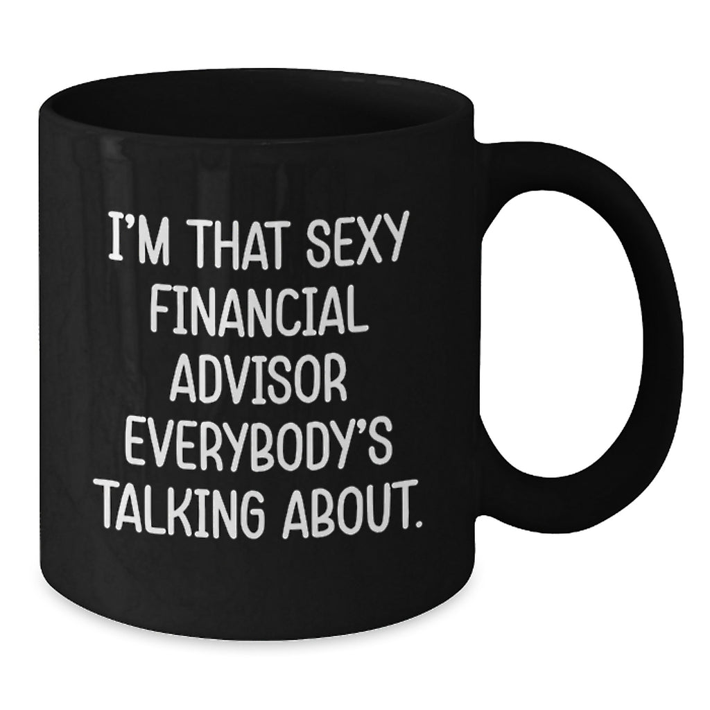 Funny Financial Advisor Gifts from Friends for Graduation Unique Black Coffee Mugs, I'm That Sexy Financial Advisor Everybody's Talking About. Quote, Black 15oz - Additional