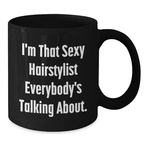Image of Funny Hairstylist Gifts for Him, I'm That Sexy Hairstylist Everybody's Talking About. Funny Black Coffee Mug for Hairstylist Graduation Unique Gifts - Additional