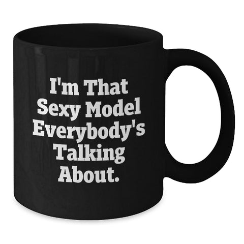 Image of Funny Model Mugs, Gifts for Model Lovers from Friends and Family, Black Coffee Mug with I'm That Sexy Model Everybody's Talking About Quote, Graduation Unique Gifts - Additional