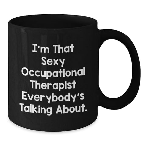 Image of Funny Gift for Occupational Therapist Black Coffee Mug 'I'm That Sexy Occupational Therapist Everybody's Talking About' Gifts from Friends for Graduation Unique Gifts - Additional