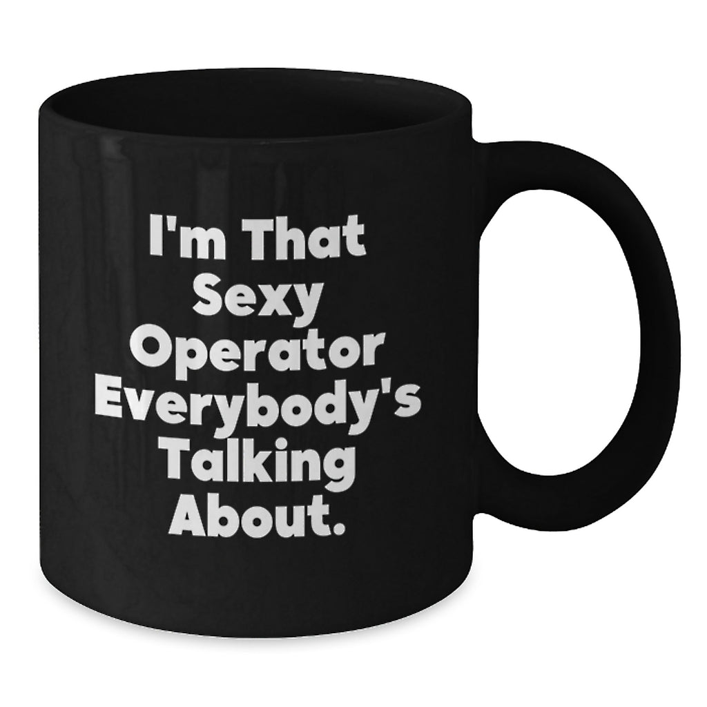 Funny Operator Gifts from Friends and Family, Black Coffee Mug for Operator, I'm That Sexy Operator Everybody's Talking About. - Additional