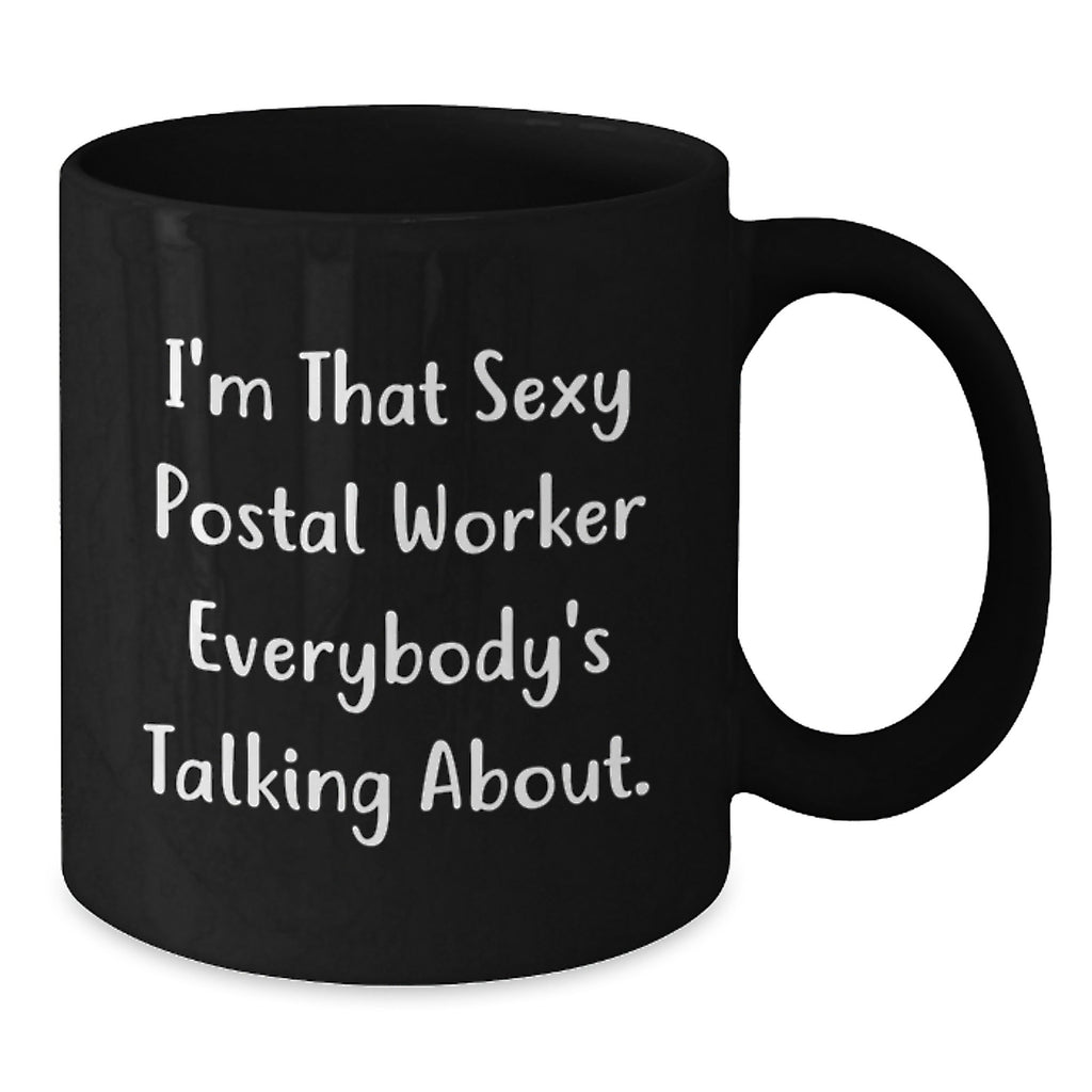 Funny Postal Worker Gifts for Men, I'm That Sexy Postal Worker Everybody's Talking About. Black Coffee Mug for Postal Worker Lover - Graduation Unique Gifts from Family - Additional
