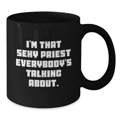 Image of Funny Priest Gifts for Men, Black Coffee Mug - I'm That Sexy Priest Everybody's Talking About, Unique Graduation Gifts from Friends - Additional