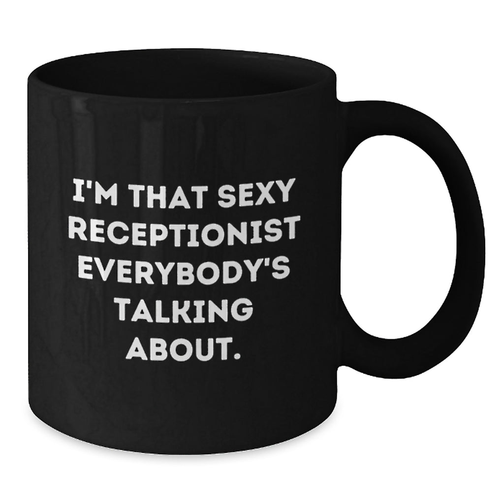 Funny Receptionist Gifts from Friends for Men and Women - Black Coffee Mug, I'm That Sexy 'Receptionist' Everybody's Talking About. - Additional