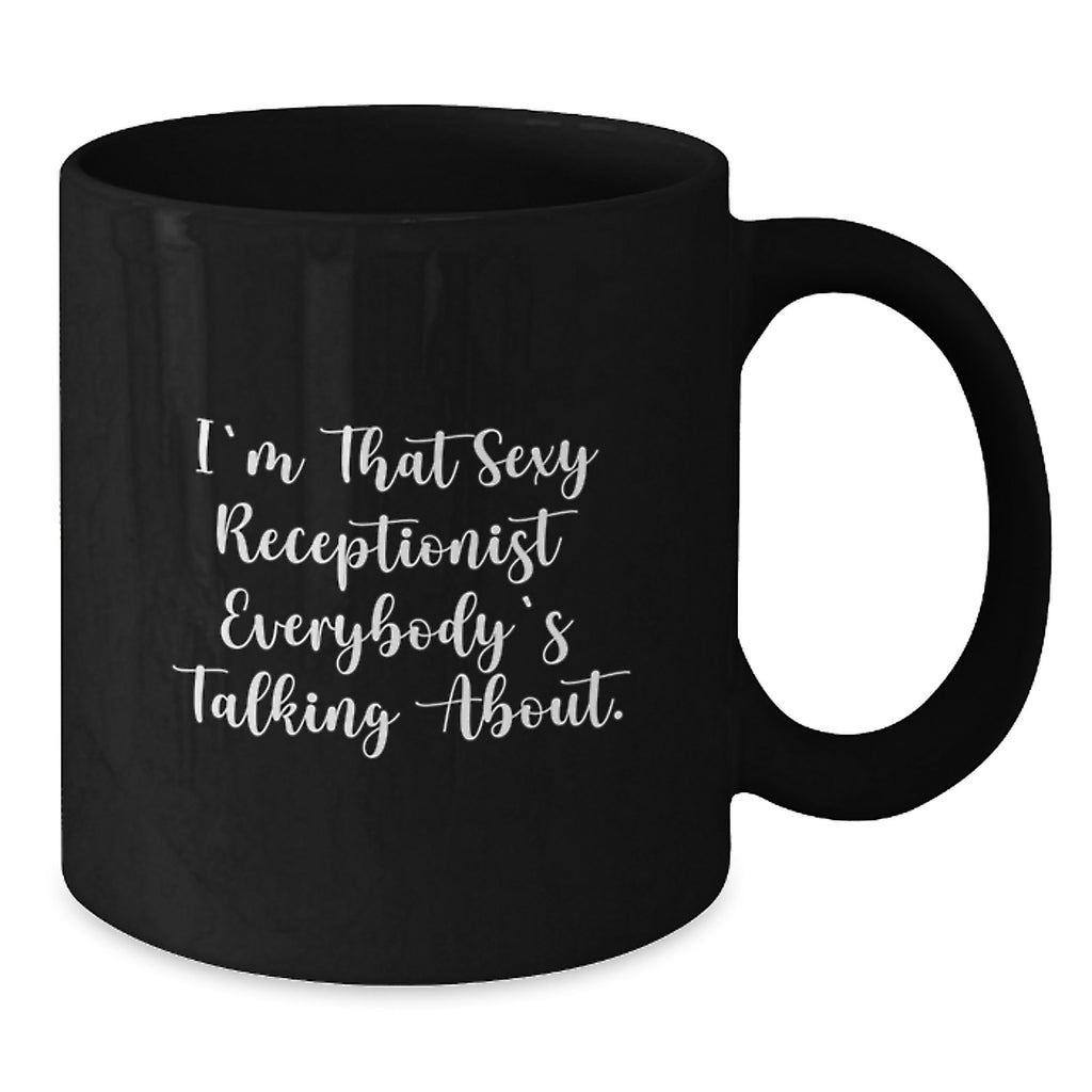 Funny Receptionist Gifts from Men to Graduation Winners - 'I'm That Sexy Receptionist Everybody's Talking About' Black Coffee Mug - Additional