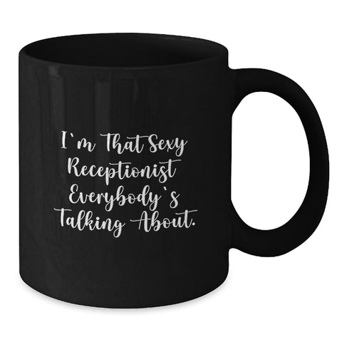 Image of Funny Receptionist Gifts from Men to Graduation Winners - 'I'm That Sexy Receptionist Everybody's Talking About' Black Coffee Mug - Additional