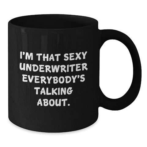 Image of Funny Underwriter Gifts from Friends, Unique Black Coffee Mug for Underwriter, I'm That Sexy Underwriter Everybody's Talking About. - Additional