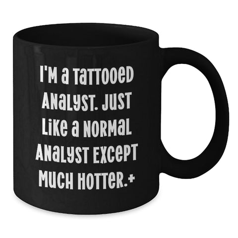 Image of Funny Analyst Gifts Black Coffee Mug for Men - I'm A Tattooed Analyst - Additional
